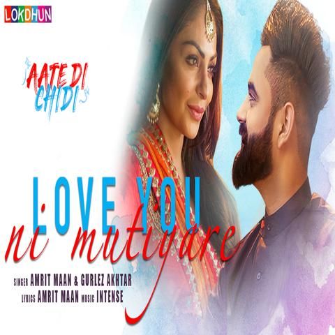 download Love You Ni Mutiyare (Aate Di Chidi) Amrit Maan, Gurlez Akhtar mp3 song ringtone, Love You Ni Mutiyare (Aate Di Chidi) Amrit Maan, Gurlez Akhtar full album download