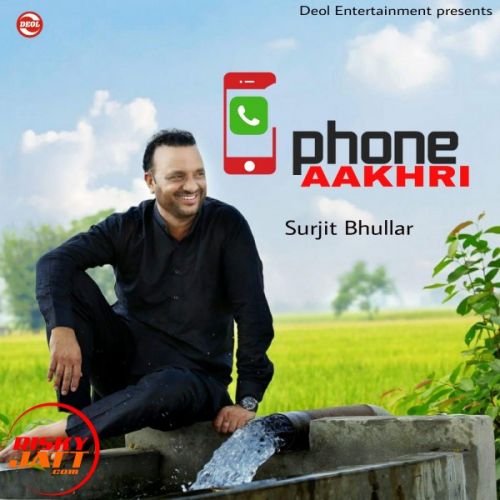 download Phone Aakhri Surjit Bhullar mp3 song ringtone, Phone Aakhri Surjit Bhullar full album download