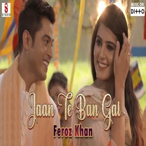 download Jaan Te Ban Gai Feroz Khan mp3 song ringtone, Jaan Te Ban Gai Feroz Khan full album download