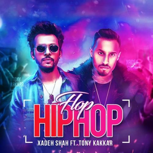 download Flop Hip Hop Xadeh Shah, Tony Kakkar mp3 song ringtone, Flop Hip Hop Xadeh Shah, Tony Kakkar full album download