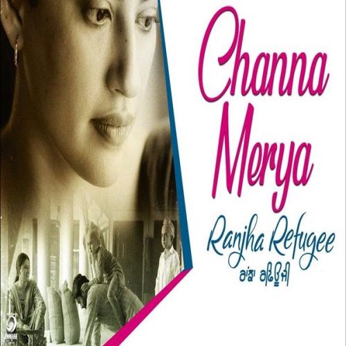 download Channa Mereya (Ranjha Refugee) Karamjit Anmol mp3 song ringtone, Channa Mereya (Ranjha Refugee) Karamjit Anmol full album download