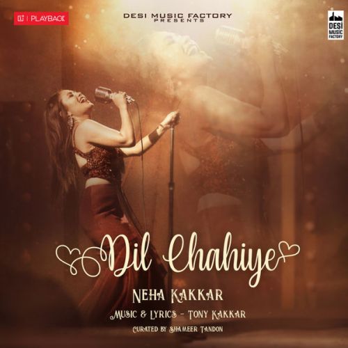 download Dil Chahiye Neha Kakkar mp3 song ringtone, Dil Chahiye Neha Kakkar full album download