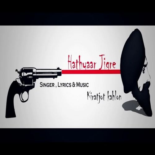download Hathyaar Jigre Kiratjot Kahlon mp3 song ringtone, Hathyaar Jigre Kiratjot Kahlon full album download