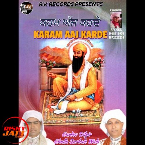 download Karam Aaj Karde Gurdev Dilgir, Ghulla Sarhale Wala mp3 song ringtone, Karam Aaj Karde Gurdev Dilgir, Ghulla Sarhale Wala full album download
