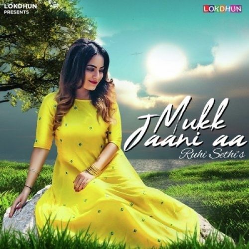 download Mukk Jaani Aaa Ruhi Sethi mp3 song ringtone, Mukk Jaani Aaa Ruhi Sethi full album download