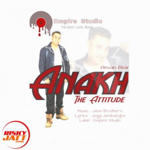 download Anakh - The Attitude Aman Riar mp3 song ringtone, Anakh - The Attitude Aman Riar full album download