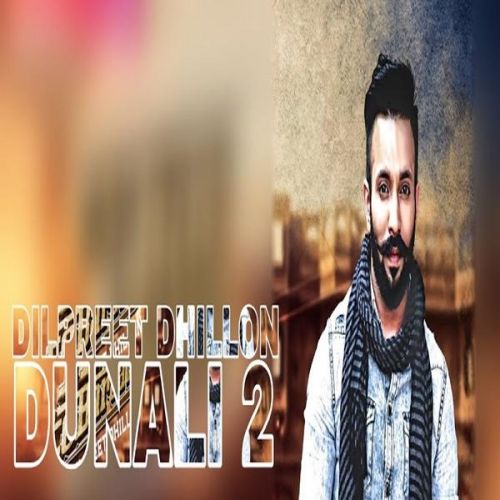 download Dunali 2 Dilpreet Dhillon mp3 song ringtone, Dunali 2 Dilpreet Dhillon full album download