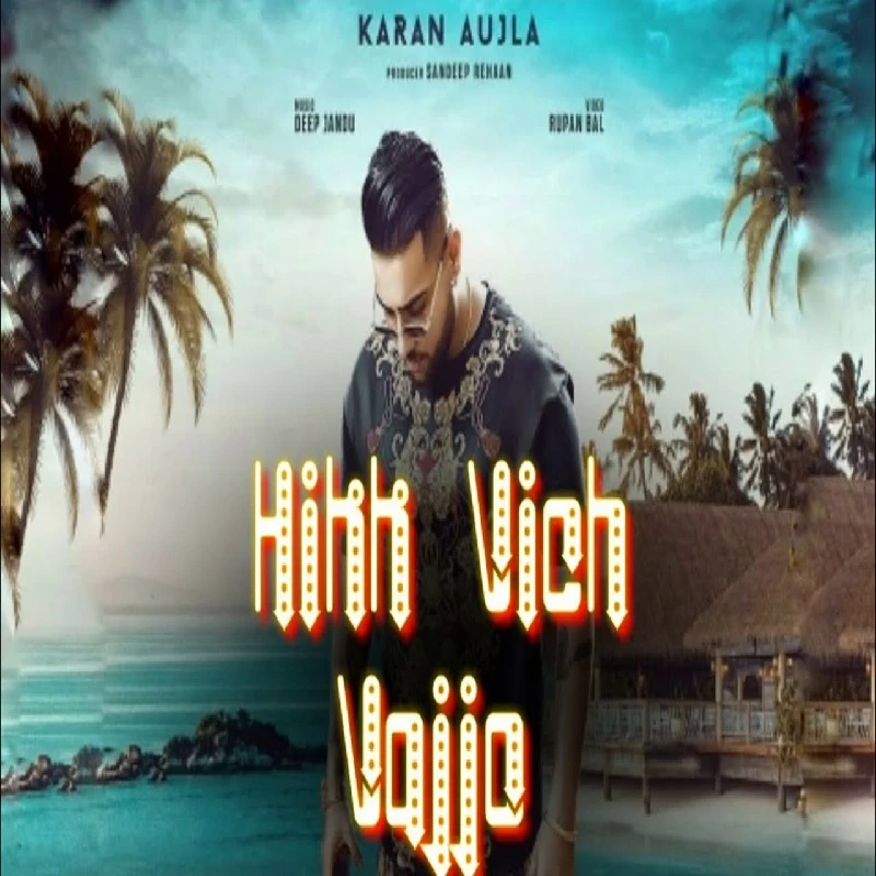 download Hikk Vich Vajjo Karan Aujla mp3 song ringtone, Hikk Vich Vajjo Karan Aujla full album download
