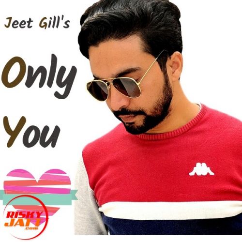 download Only You Jeet Gill mp3 song ringtone, Only You Jeet Gill full album download