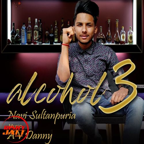 download Alcohol 3 Navi Sultanpuria, AV Danny mp3 song ringtone, Alcohol 3 Navi Sultanpuria, AV Danny full album download