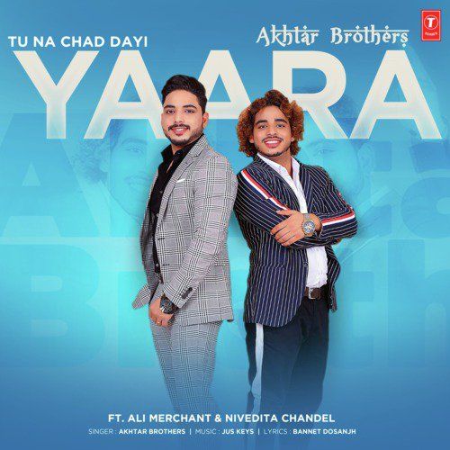 download Tu Na Chad Dayi Yaara Akhtar Brothers mp3 song ringtone, Tu Na Chad Dayi Yaara Akhtar Brothers full album download
