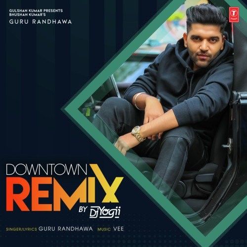 download Downtown Remix Dj Yogii, Guru Randhawa mp3 song ringtone, Downtown Remix Dj Yogii, Guru Randhawa full album download