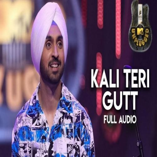 download Kali Teri Gut (MTV Unplugged) Diljit Dosanjh mp3 song ringtone, Kali Teri Gut (MTV Unplugged) Diljit Dosanjh full album download