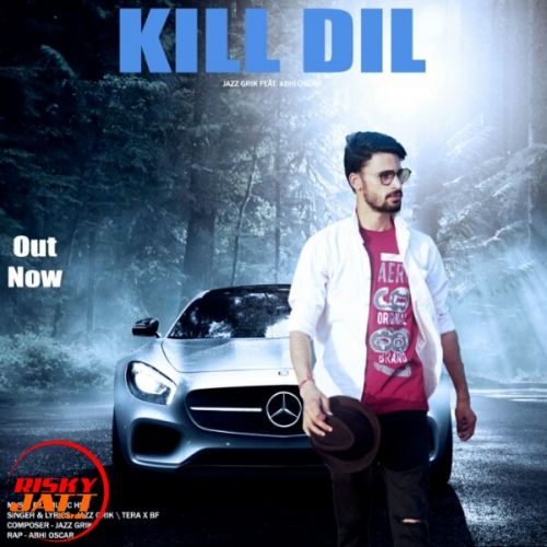 download Kill Dil Jazz Grik, Abhi Oscar mp3 song ringtone, Kill Dil Jazz Grik, Abhi Oscar full album download