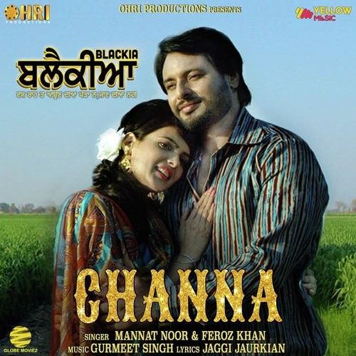 download Channa (Blackia) Mannat Noor, Feroz Khan mp3 song ringtone, Channa (Blackia) Mannat Noor, Feroz Khan full album download