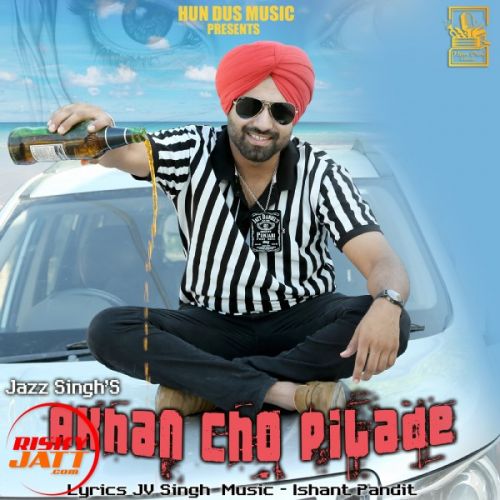 download Akhan Cho Pilade Jazz Singh mp3 song ringtone, Akhan Cho Pilade Jazz Singh full album download