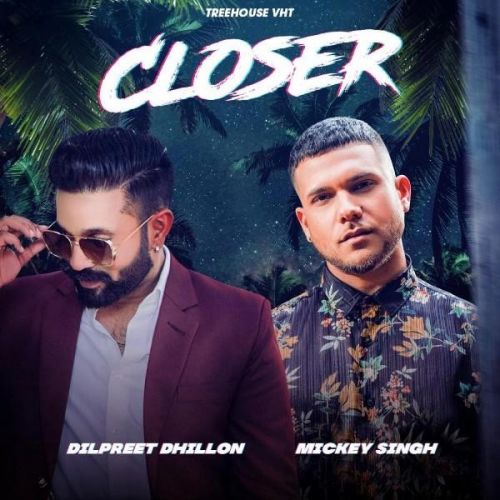 download Closer Dilpreet Dhillon, Mickey Singh mp3 song ringtone, Closer Dilpreet Dhillon, Mickey Singh full album download