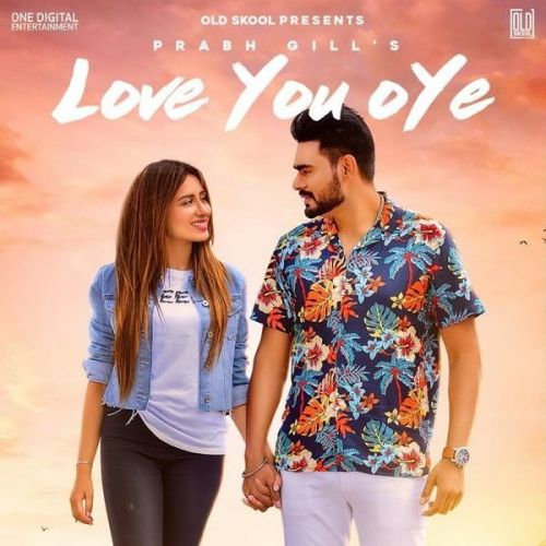 download Love You Oye Prabh Gill mp3 song ringtone, Love You Oye Prabh Gill full album download