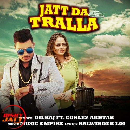 download Jatt Da Tralla Dilraj, Gurlez Akhtar mp3 song ringtone, Jatt Da Tralla Dilraj, Gurlez Akhtar full album download