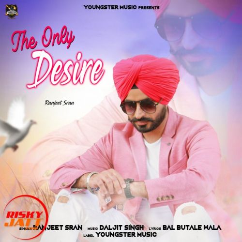 download The Only Desire Ranjeet Sran mp3 song ringtone, The Only Desire Ranjeet Sran full album download