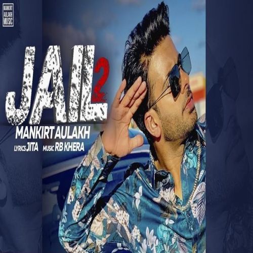 download Jail 2 Mankirt Aulakh mp3 song ringtone, Jail 2 Mankirt Aulakh full album download