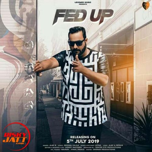 download Fed Up Ajay B mp3 song ringtone, Fed Up Ajay B full album download