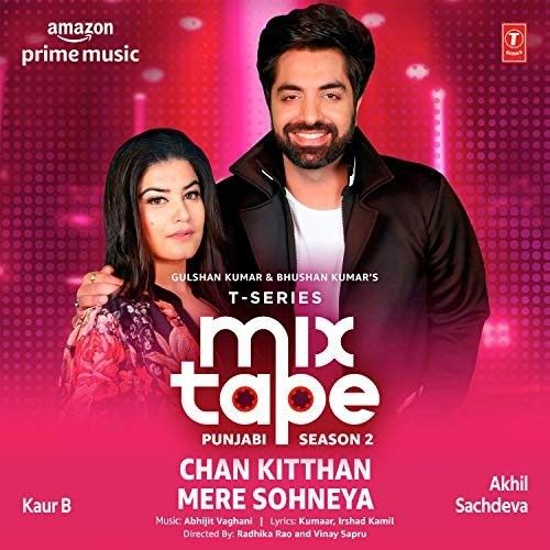 download Chan Kitthan-Mere Sohneya (T-Series Mixtape Punjabi Season 2) Akhil Sachdeva, Kaur B mp3 song ringtone, Chan Kitthan-Mere Sohneya (T-Series Mixtape Punjabi Season 2) Akhil Sachdeva, Kaur B full album download