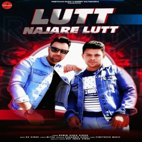 download Lutt Najare Lutt Robin Sukh Singh mp3 song ringtone, Lutt Najare Lutt Robin Sukh Singh full album download