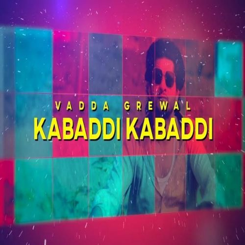 download Kabaddi Kabaddi Vadda Grewal mp3 song ringtone, Kabaddi Kabaddi Vadda Grewal full album download