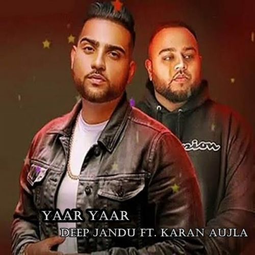 download Yaar Yaar Deep Jandu, Karan Aujla mp3 song ringtone, Yaar Yaar Deep Jandu, Karan Aujla full album download