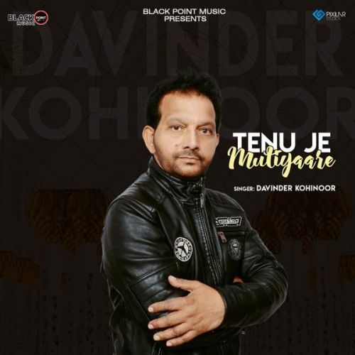 download Tenu Je Mutiyaare Davinder Kohinoor mp3 song ringtone, Tenu Je Mutiyaare Davinder Kohinoor full album download
