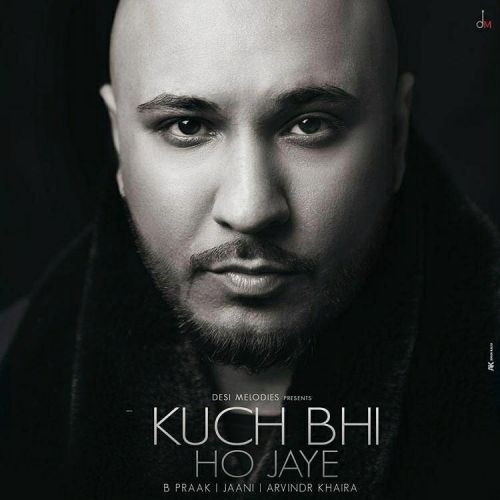 download Kuch Bhi ho Jaye B Praak mp3 song ringtone, Kuch Bhi ho Jaye B Praak full album download
