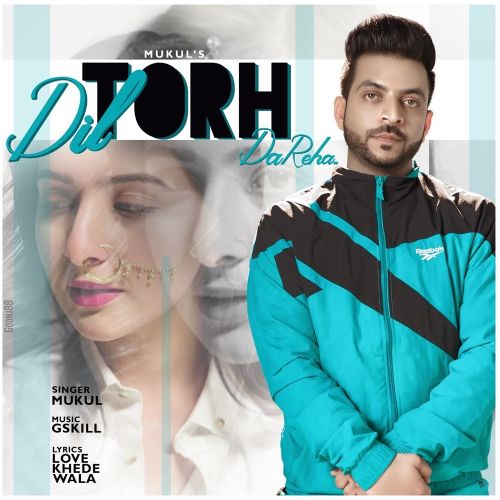 download Dil Torh Da Reha Mukul mp3 song ringtone, Dil Torh Da Reha Mukul full album download