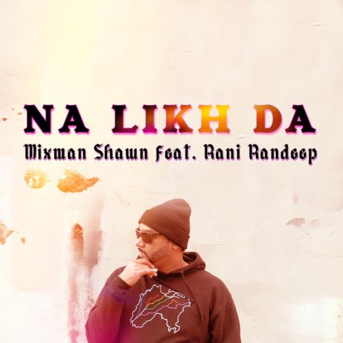 download Na Likh Da Rani Randeep, Mixman Shawn mp3 song ringtone, Na Likh Da Rani Randeep, Mixman Shawn full album download