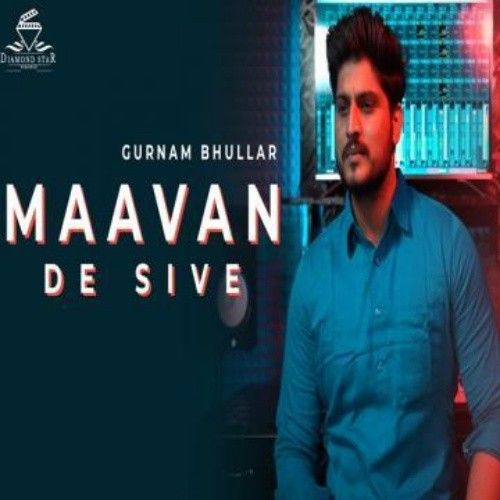 download Maavan De Sive Gurnam Bhullar mp3 song ringtone, Maavan De Sive Gurnam Bhullar full album download