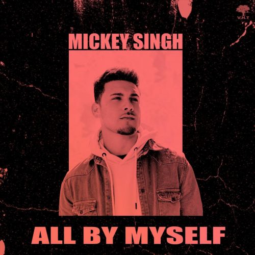 download All By Myself Mickey Singh mp3 song ringtone, All By Myself Mickey Singh full album download