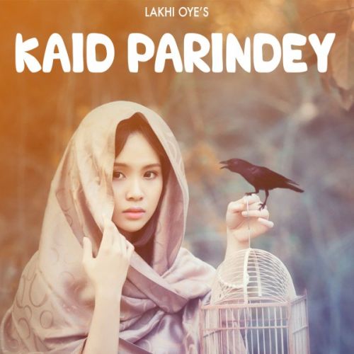 download Kaid Parindey Lakhi Oye mp3 song ringtone, Kaid Parindey Lakhi Oye full album download