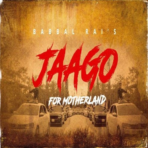 download Jaago for Motherland Babbal Rai mp3 song ringtone, Jaago for Motherland Babbal Rai full album download