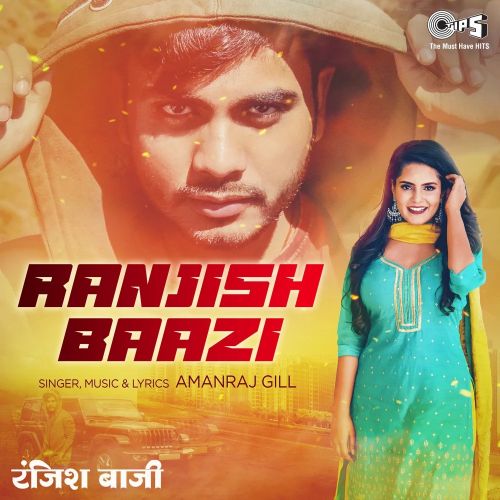 download Ranjish Baazi Amanraj Gill mp3 song ringtone, Ranjish Baazi Amanraj Gill full album download