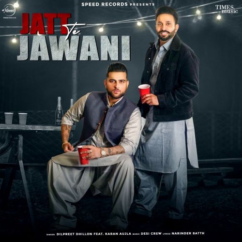 download Jatt Te Jawani Dilpreet Dhillon, Karan Aujla mp3 song ringtone, Jatt Te Jawani Dilpreet Dhillon, Karan Aujla full album download