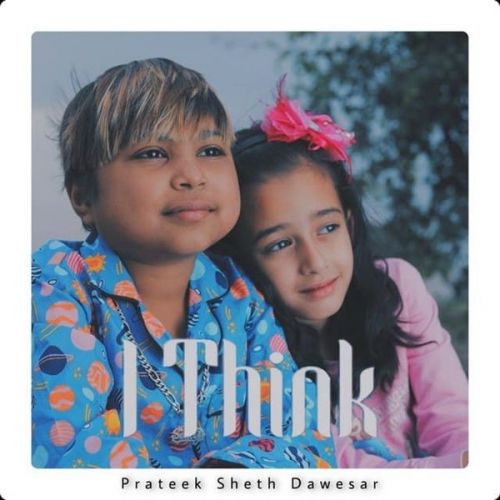 download I Think Aken, Prateek Sheth Dawesar mp3 song ringtone, I Think Aken, Prateek Sheth Dawesar full album download