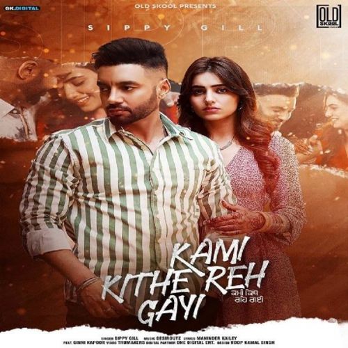 download Kami Kithe Reh Gayi Sippy Gill mp3 song ringtone, Kami Kithe Reh Gayi Sippy Gill full album download