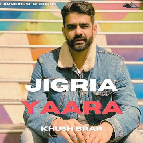 download Jigria Yaara Khush Brar mp3 song ringtone, Jigria Yaara Khush Brar full album download