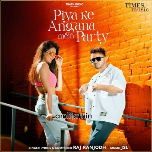 download Piya Ke Angana Mein Party Raj Ranjodh mp3 song ringtone, Piya Ke Angana Mein Party Raj Ranjodh full album download