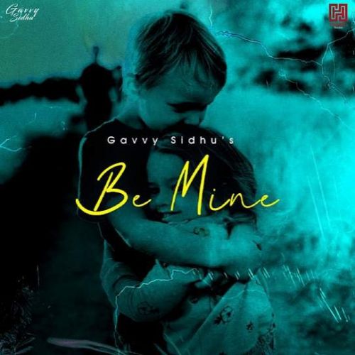 download Be Mine Gavvy Sidhu mp3 song ringtone, Be Mine Gavvy Sidhu full album download