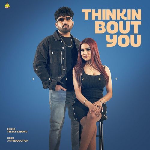 download Thinkin Bout You Teejay Sandhu mp3 song ringtone, Thinkin Bout You Teejay Sandhu full album download