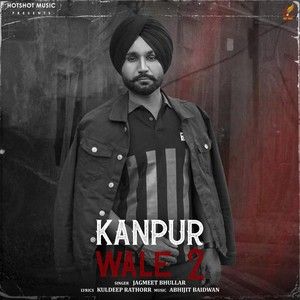 download Kanpur Wale 2 Jagmeet Bhullar mp3 song ringtone, Kanpur Wale 2 Jagmeet Bhullar full album download