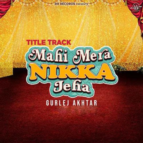 download Mahi Mera Nikka Jeha Title Track Gurlej Akhtar mp3 song ringtone, Mahi Mera Nikka Jeha Title Track Gurlej Akhtar full album download