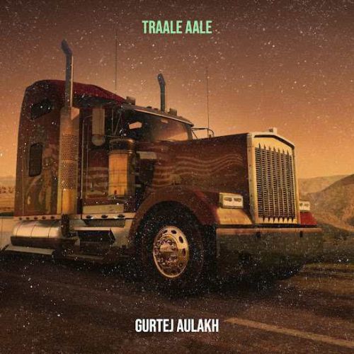 download Traale Aale Gurtej Aulakh mp3 song ringtone, Traale Aale Gurtej Aulakh full album download