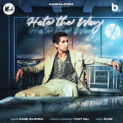 download Hate The Way Kambi Rajpuria mp3 song ringtone, Hate The Way Kambi Rajpuria full album download